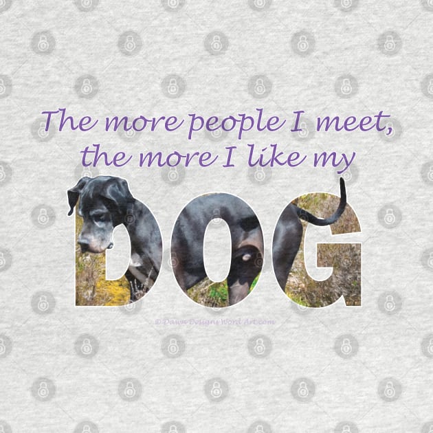 The more people I meet the more I like my dog - Great Dane oil painting word art by DawnDesignsWordArt